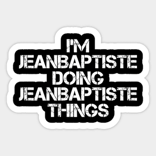 Jeanbaptiste Name T Shirt - Jeanbaptiste Doing Jeanbaptiste Things Sticker